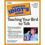The Complete Idiot's Guide Teaching Your Bird to Talk by Diane Grindol